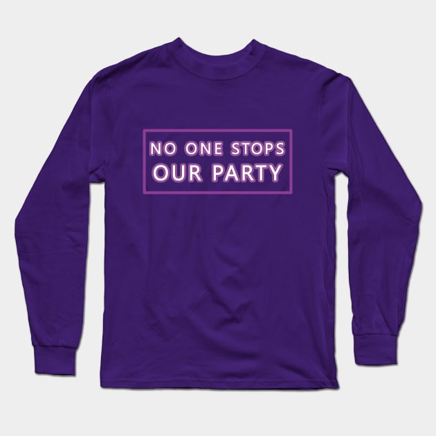 No One Stops Our Party Long Sleeve T-Shirt by TMBTM